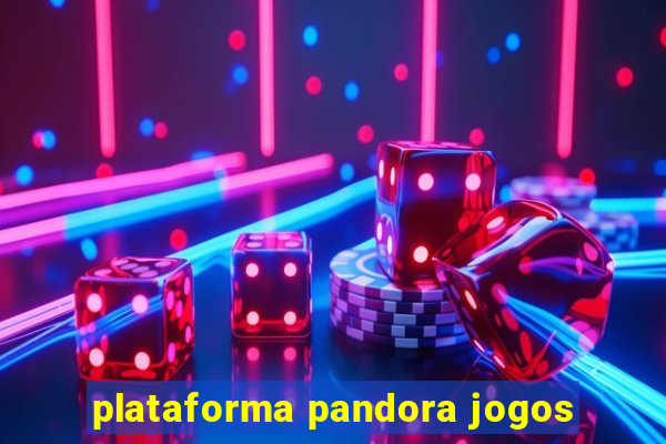 plataforma pandora jogos